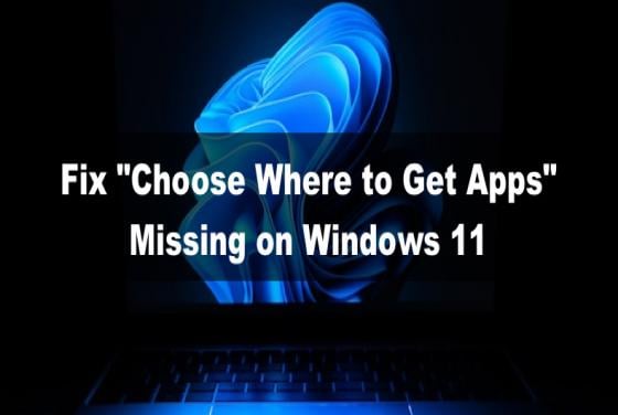 How to Fix "Choose Where to Get Apps" Missing on Windows 11
