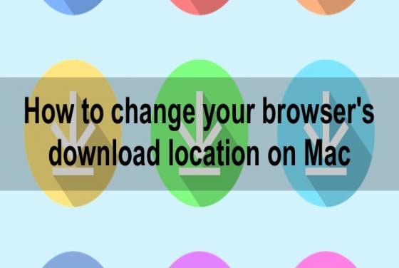 How to change your browser\'s download location on Mac