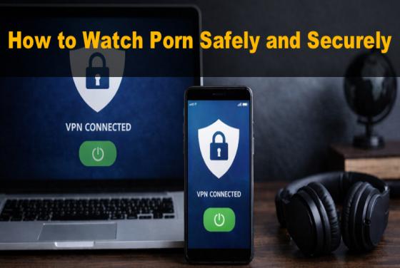 Are Porn Websites Safe? How to Watch Porn Securely