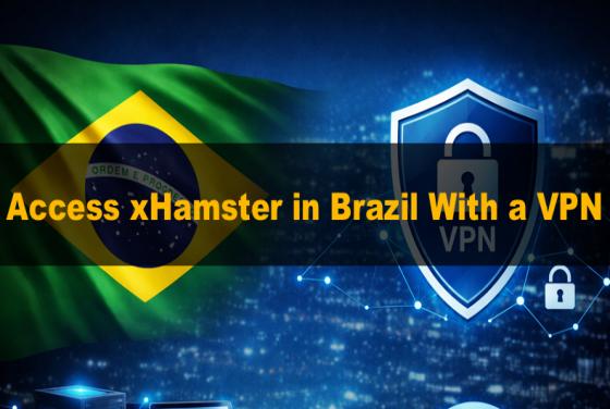 How to Access xHamster in Brazil With a VPN in 2026