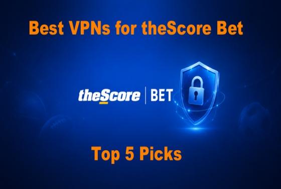 Best VPNs for theScore Bet in 2026 | Top 5 Picks