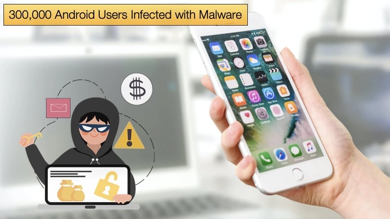 300k android users infected with malware