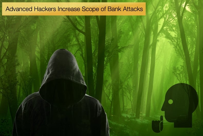 advanced hackers increase scope of bank attacks