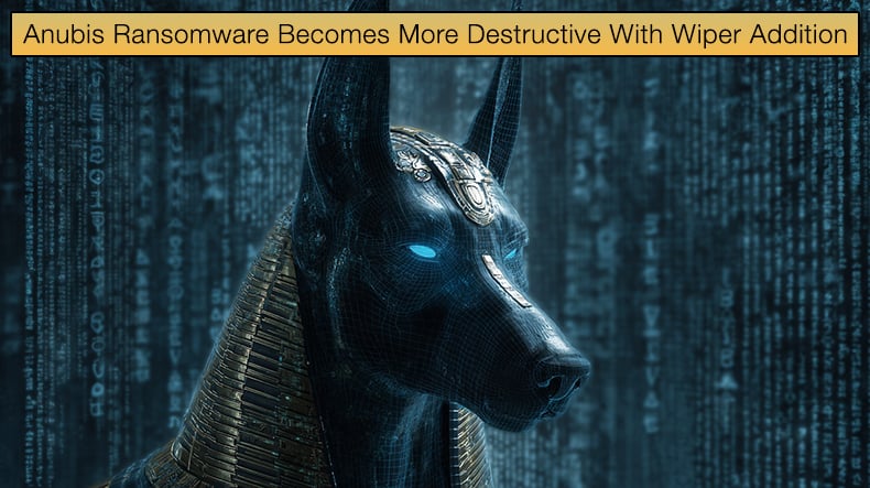 Anubis Ransomware Becomes More Destructive With Wiper Addition