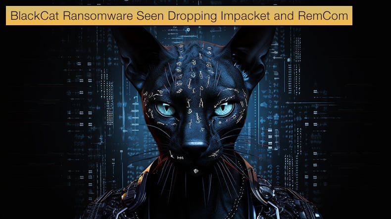 BlackCat Ransomware Seen Dropping Impacket and RemCom