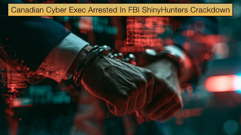 Canadian Cyber Exec Arrested In FBI ShinyHunters Crackdown