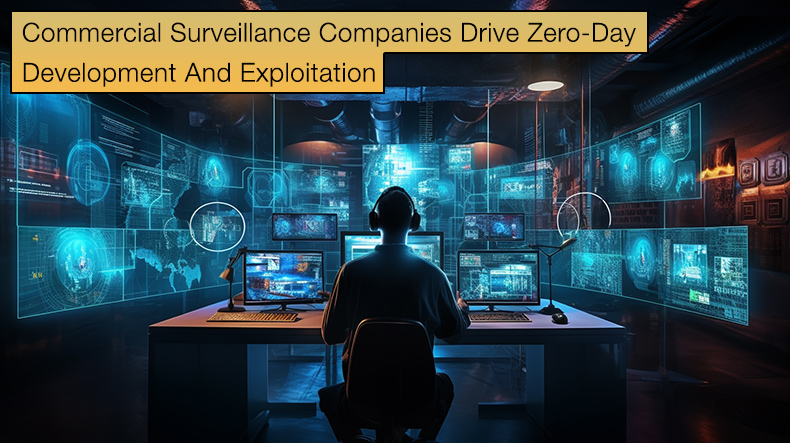 Commercial Surveillance Companies Drive Zero-Day Development And Exploitation