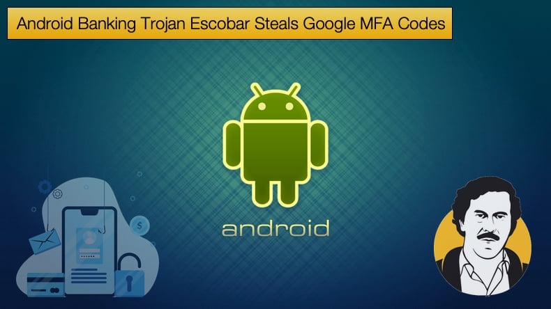 escobar android trojan steals google mfa codes