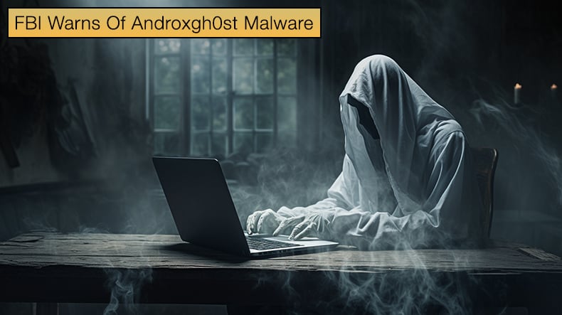 FBI Warns Of Androxgh0st Malware