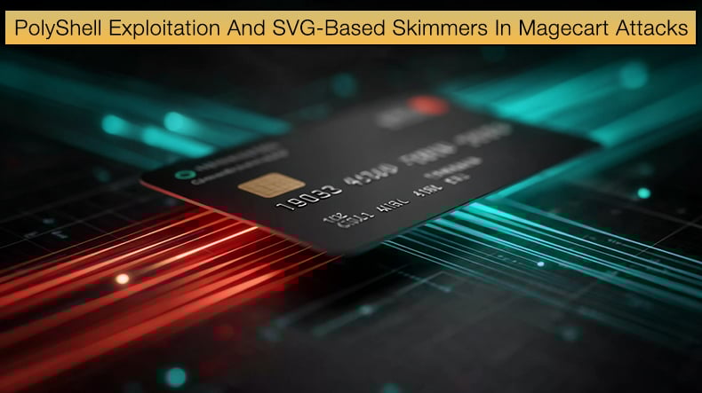 PolyShell Exploitation And SVG-Based Skimmers In Magecart Attacks