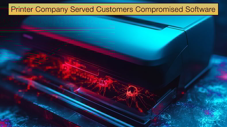 Printer Company Served Customers Compromised Software For Months
