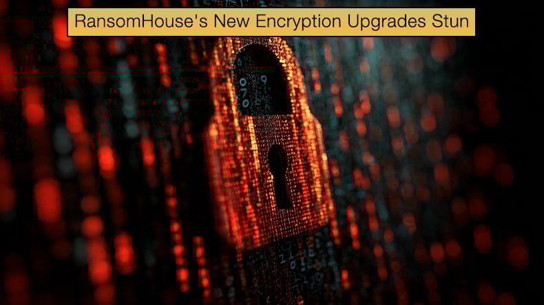 RansomHouse New Encryption Upgrades Stun