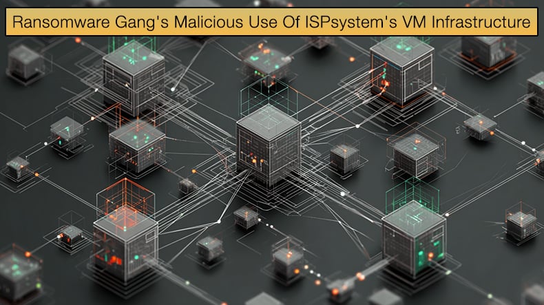 Ransomware Gang's Malicious Use Of ISPsystem's VM Infrastructure