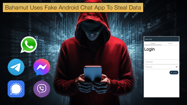 Threat Actor Bahamut Uses Fake Android Chat App To Steal Signal, WhatsApp Data