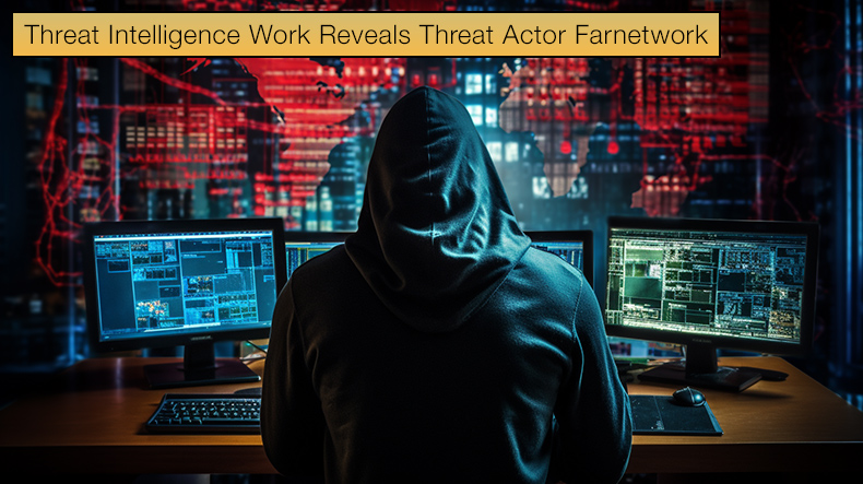 Threat Intelligence Work Reveals Threat Actor Farnetwork Operations