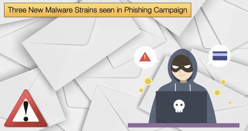 Three New Malware Strains seen in Phishing Campaign