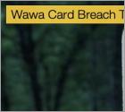 Wawa Card Breach Totals Over 30 Million