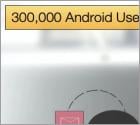 300,000 Android Users Infected with Malware