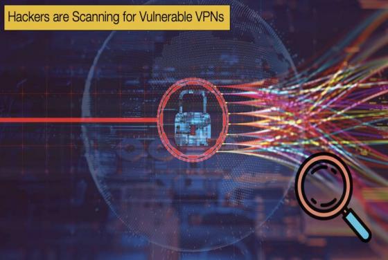 Hackers are Scanning for Vulnerable VPNs warns Government Agencies