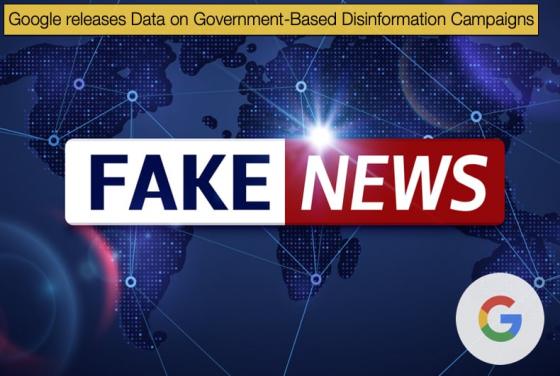 Google releases Data concerning Government-Based Disinformation Campaigns