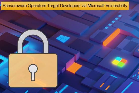 Ransomware Operators Target Developers via Microsoft Vulnerability