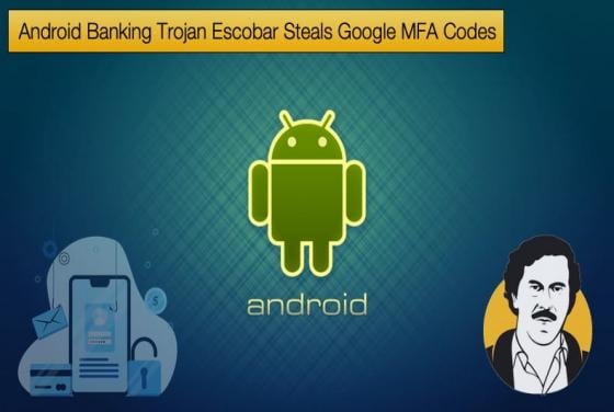 Android Banking Trojan Escobar Steals Google MFA Codes