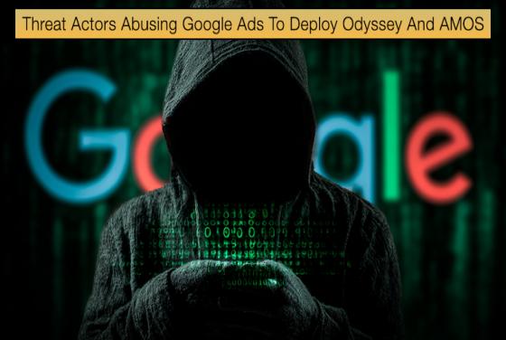 Threat Actors Abusing Google Ads To Deploy Odyssey And AMOS